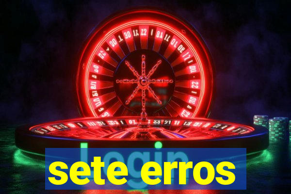 sete erros